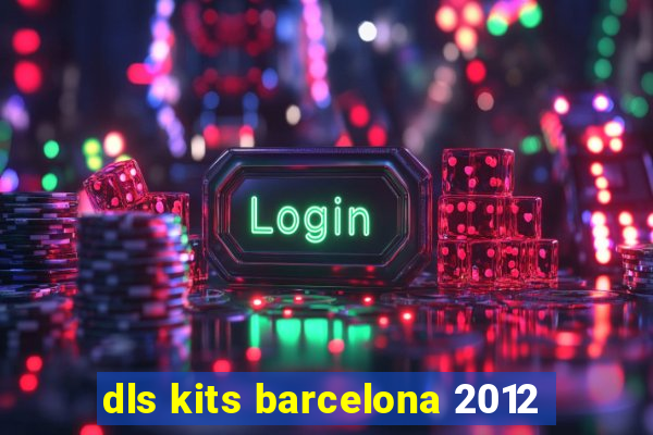 dls kits barcelona 2012